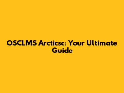 OSCLMS Arcticsc: Your Ultimate Guide