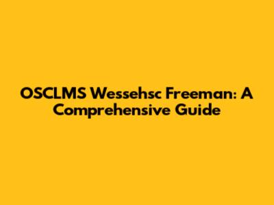 OSCLMS Wessehsc Freeman: A Comprehensive Guide