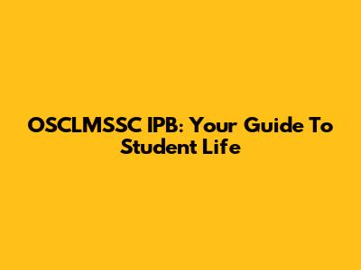 OSCLMSSC IPB: Your Guide To Student Life