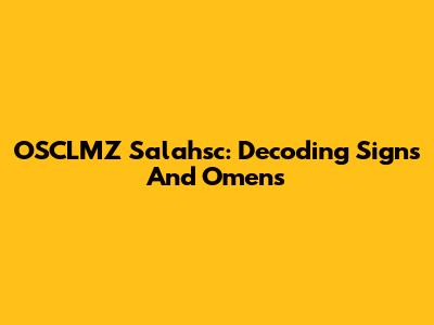 OSCLMZ Salahsc: Decoding Signs And Omens