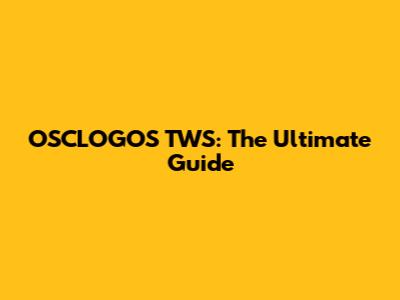 OSCLOGOS TWS: The Ultimate Guide