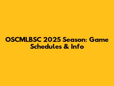 OSCMLBSC 2025 Season: Game Schedules & Info