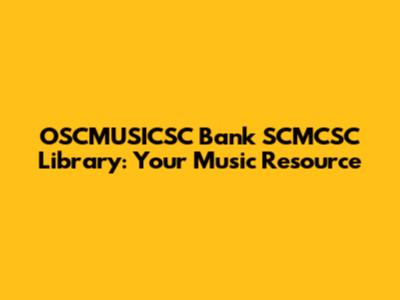 OSCMUSICSC Bank SCMCSC Library: Your Music Resource