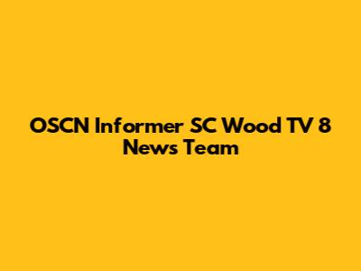OSCN Informer SC Wood TV 8 News Team