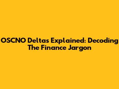 OSCNO Deltas Explained: Decoding The Finance Jargon