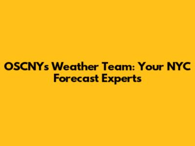OSCNY's Weather Team: Your NYC Forecast Experts