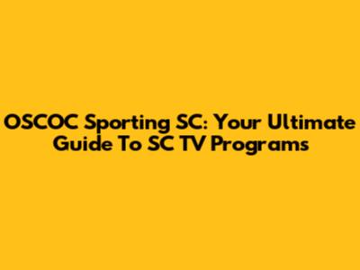 OSCOC Sporting SC: Your Ultimate Guide To SC TV Programs