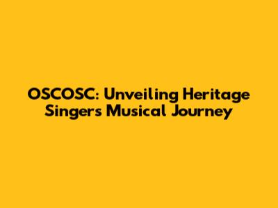 OSCOSC: Unveiling Heritage Singers' Musical Journey
