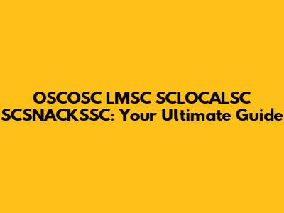 OSCOSC LMSC SCLOCALSC SCSNACKSSC: Your Ultimate Guide