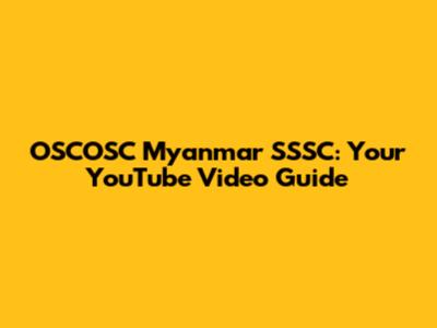 OSCOSC Myanmar SSSC: Your YouTube Video Guide