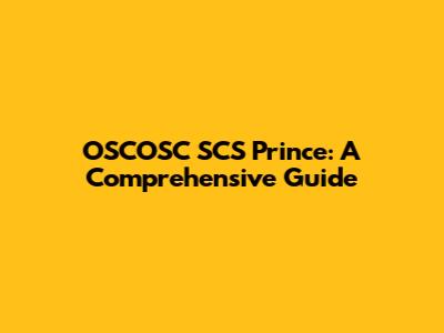 OSCOSC SCS Prince: A Comprehensive Guide