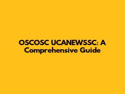 OSCOSC UCANEWSSC: A Comprehensive Guide