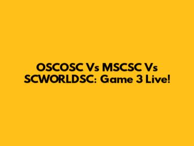 OSCOSC Vs MSCSC Vs SCWORLDSC: Game 3 Live!