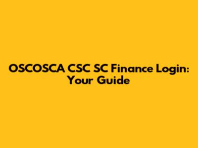 OSCOSCA CSC SC Finance Login: Your Guide