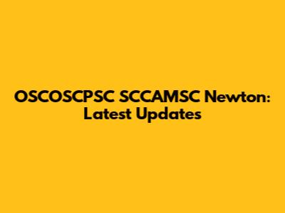 OSCOSCPSC SCCAMSC Newton: Latest Updates