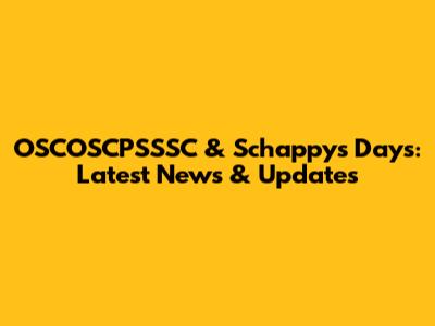 OSCOSCPSSSC & Schappys Days: Latest News & Updates