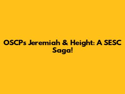 OSCP's Jeremiah & Height: A SESC Saga!