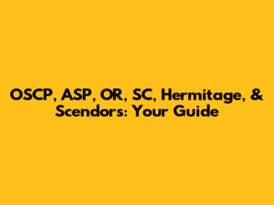 OSCP, ASP, OR, SC, Hermitage, & Scendors: Your Guide