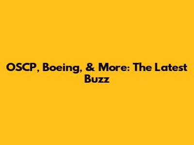OSCP, Boeing, & More: The Latest Buzz