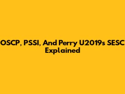 OSCP, PSSI, And Perry U2019's SESC Explained