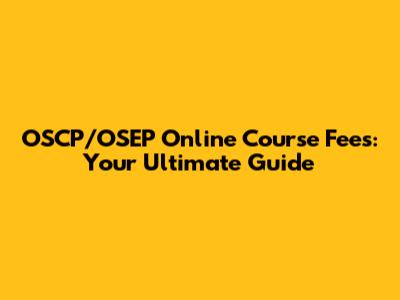 OSCP/OSEP Online Course Fees: Your Ultimate Guide