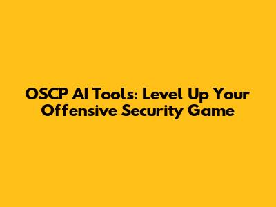OSCP AI Tools: Level Up Your Offensive Security Game