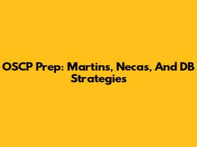 OSCP Prep: Martin's, Necas, And DB Strategies