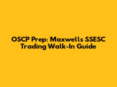 OSCP Prep: Maxwell's SSESC Trading Walk-In Guide