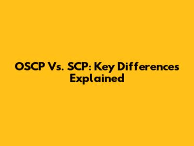 OSCP Vs. SCP: Key Differences Explained