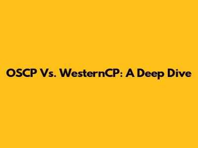 OSCP Vs. WesternCP: A Deep Dive