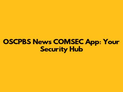 OSCPBS News COMSEC App: Your Security Hub