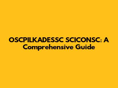 OSCPILKADESSC SCICONSC: A Comprehensive Guide