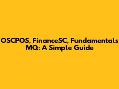 OSCPOS, FinanceSC, Fundamentals MQ: A Simple Guide