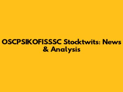 OSCPSIKOFISSSC Stocktwits: News & Analysis