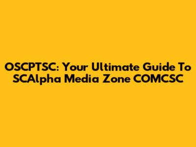 OSCPTSC: Your Ultimate Guide To SCAlpha Media Zone COMCSC