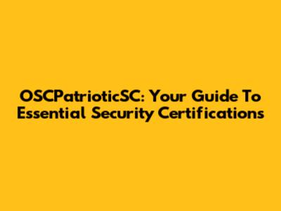 OSCPatrioticSC: Your Guide To Essential Security Certifications