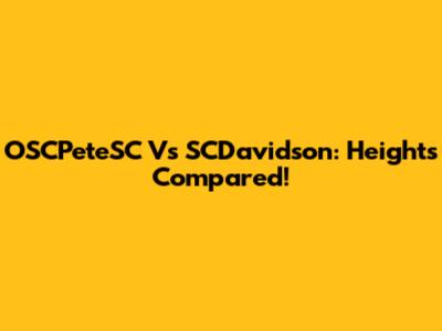 OSCPeteSC Vs SCDavidson: Heights Compared!