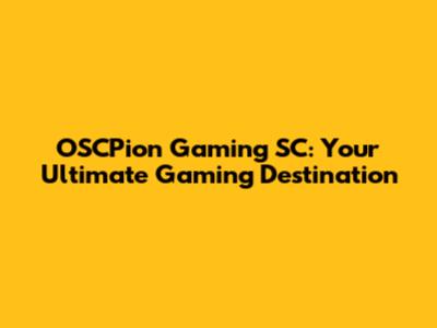 OSCPion Gaming SC: Your Ultimate Gaming Destination