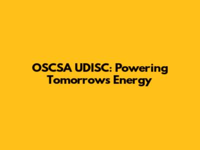 OSCSA UDISC: Powering Tomorrow's Energy