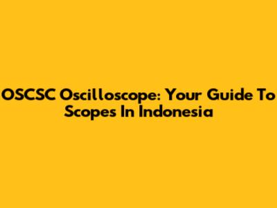 OSCSC Oscilloscope: Your Guide To Scopes In Indonesia