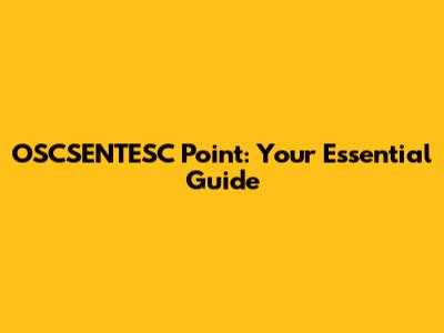 OSCSENTESC Point: Your Essential Guide