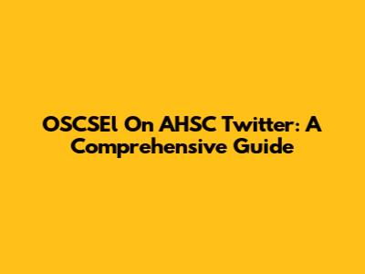 OSCSEl On AHSC Twitter: A Comprehensive Guide