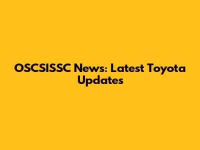 OSCSISSC News: Latest Toyota Updates
