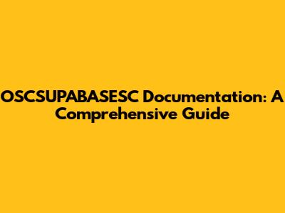 OSCSUPABASESC Documentation: A Comprehensive Guide