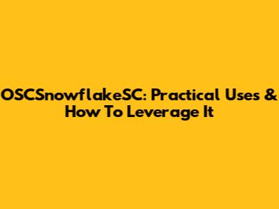 OSCSnowflakeSC: Practical Uses & How To Leverage It
