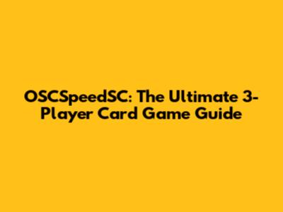 OSCSpeedSC: The Ultimate 3-Player Card Game Guide