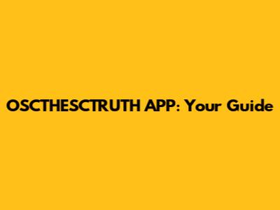 OSCTHESCTRUTH APP: Your Guide