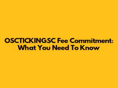 OSCTICKINGSC Fee Commitment: What You Need To Know