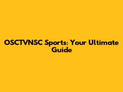 OSCTVNSC Sports: Your Ultimate Guide