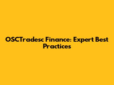 OSCTradesc Finance: Expert Best Practices